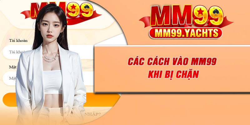 Các cách vào MM99 khi bị chặn