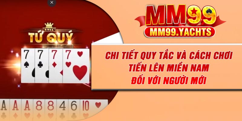 Chi tiết quy tắc và cách chơi Tiến lên miền Nam đối với người mới