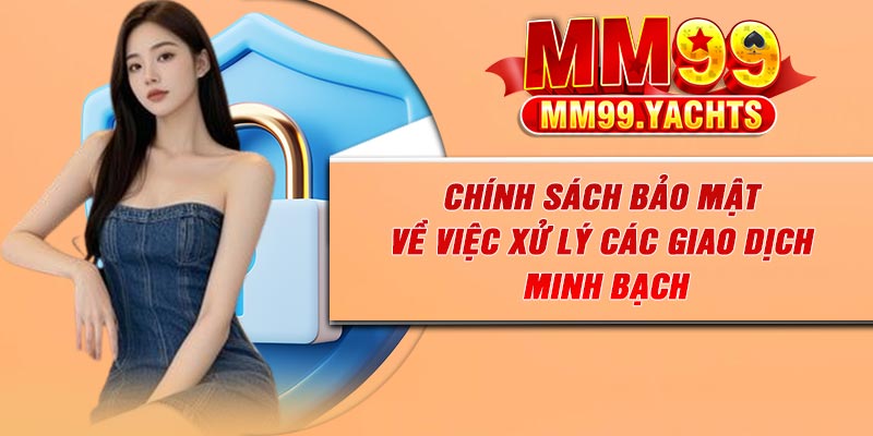 Chính sách bảo mật về việc xử lý các giao dịch minh bạch