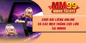 Chơi Bài Liêng Online Và Các Mẹo Thắng Cực Lớn Tại MM99
