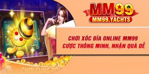 Chơi Xóc Đĩa Online MM99 – Cược Thông Minh, Nhận Quà Dễ