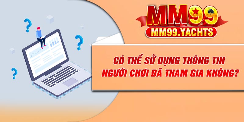 Có thể sử dụng thông tin người chơi đã tham gia không?