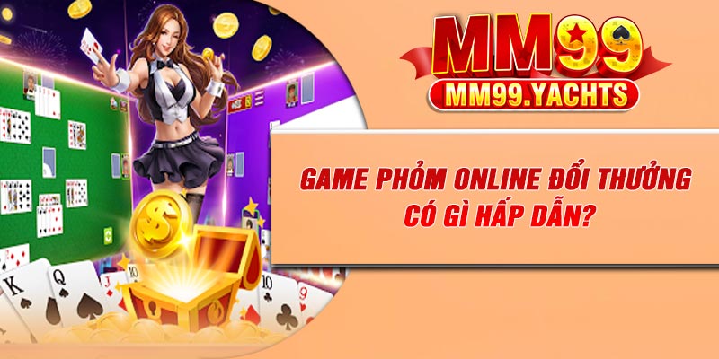 Game phỏm online đổi thưởng có gì hấp dẫn?