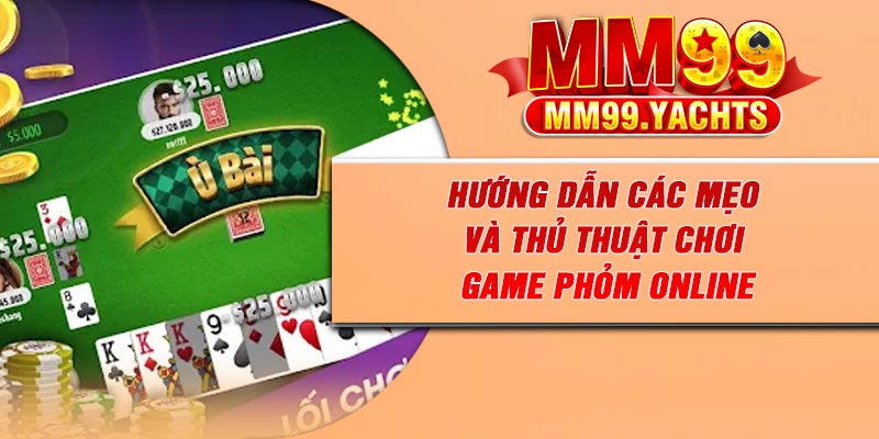 Hướng dẫn các mẹo và thủ thuật chơi game phỏm online
