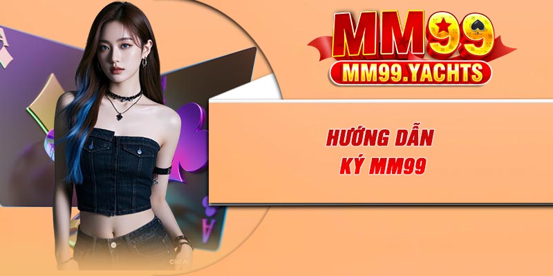 Hướng dẫn đăng ký MM99
