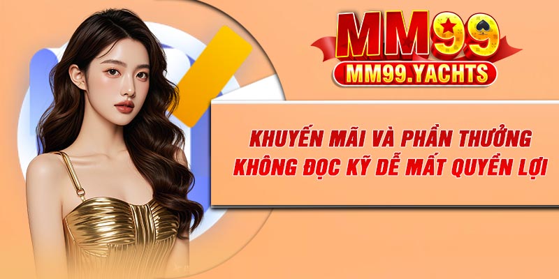Khuyến mãi và phần thưởng: Không đọc kỹ dễ mất quyền lợi