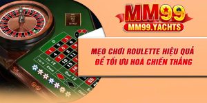 Mẹo Chơi Roulette Hiệu Quả Để Tối Ưu Hoá Chiến Thắng