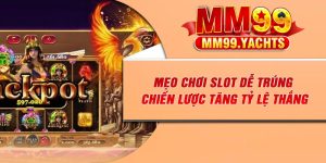 Mẹo Chơi Slot Dễ Trúng – Chiến Lược Tăng Tỷ Lệ Thắng