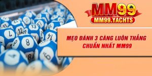 Mẹo Đánh 3 Càng Luôn Thắng Chuẩn Nhất MM99