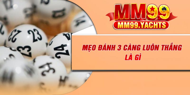 Mẹo đánh 3 càng luôn thắng là gì