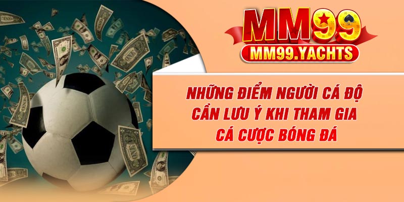 Những điểm người cá độ cần lưu ý khi tham gia cá cược bóng đá