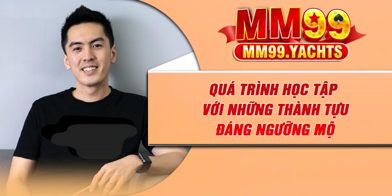 Quá trình học tập với những thành tựu đáng ngưỡng mộ