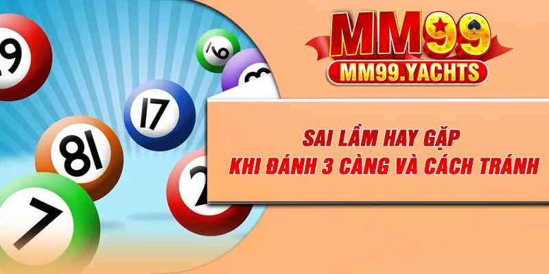 Sai lầm hay gặp khi đánh 3 càng và cách tránh