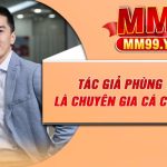 Tác Giả Phùng Tuấn Đức – Là Chuyên Gia Cá Cược Tại Mm99