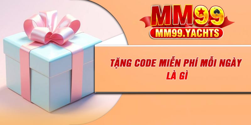Tặng code miễn phí mỗi ngày là gì