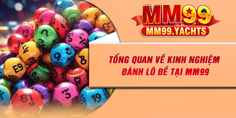 Tổng quan về kinh nghiệm đánh lô đề tại MM99