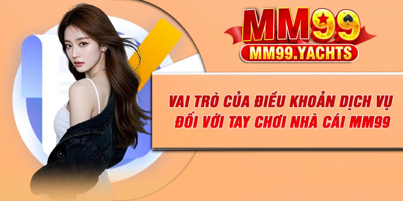 Vai trò của điều khoản dịch vụ đối với tay chơi nhà cái Mm99